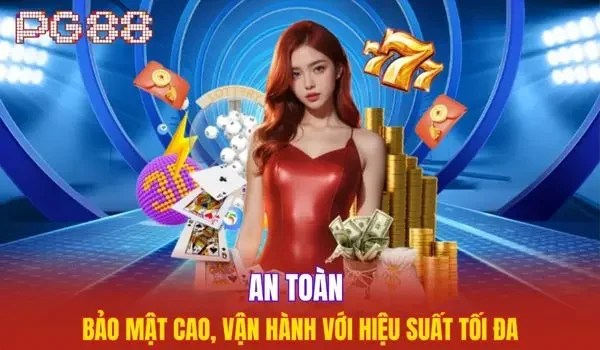 An toàn bảo mật cao, vận hành với hiệu suất tối đa