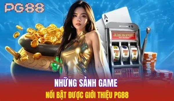 Những sảnh game nổi bật được giới thiệu PG88