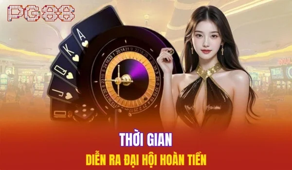 Thời gian diễn ra đại hội hoàn tiền