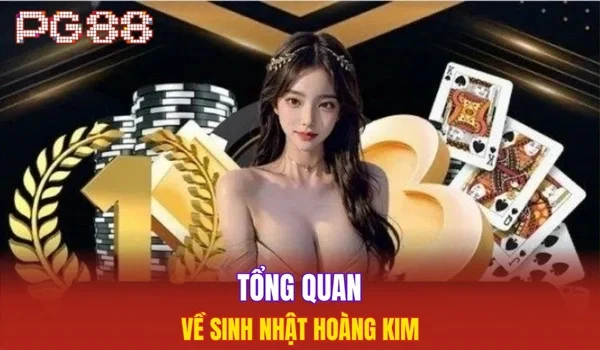 Tổng quan về sinh nhật Hoàng Kim